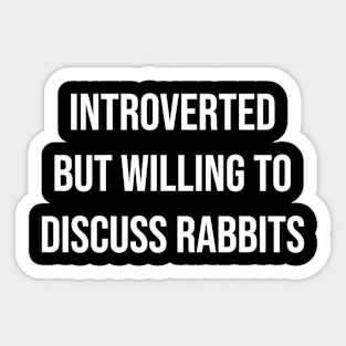 Introverted But Willing To Discuss Rabbits Sticker